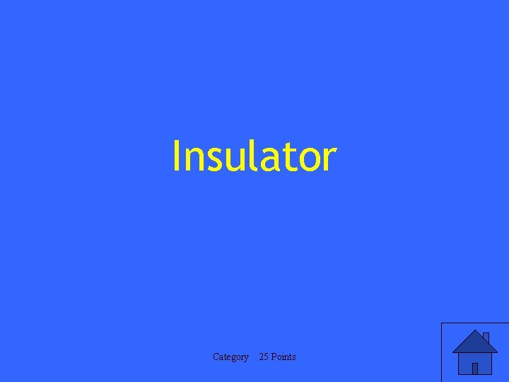 Insulator Category 25 Points 