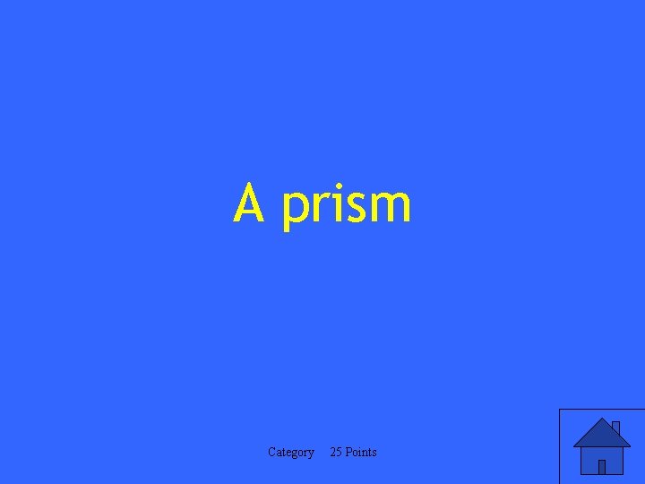 A prism Category 25 Points 