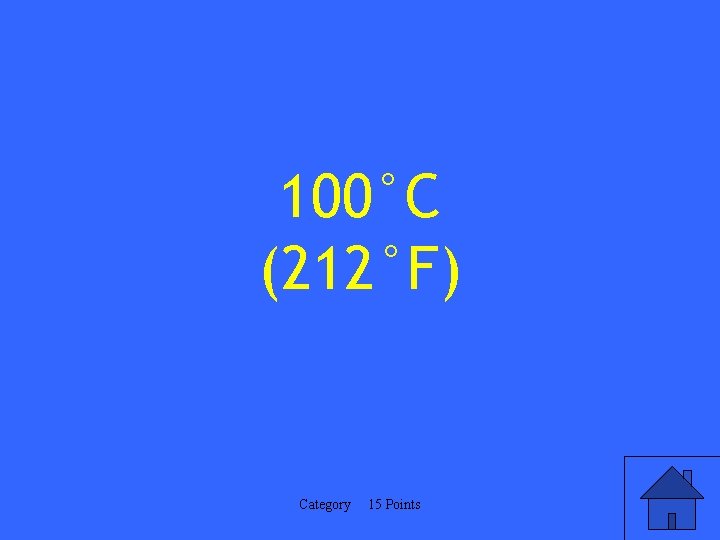 100°C (212°F) Category 15 Points 