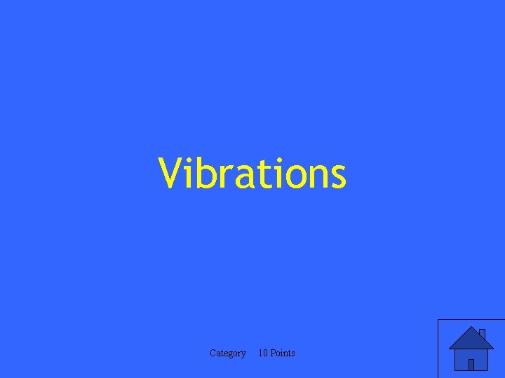 Vibrations Category 10 Points 