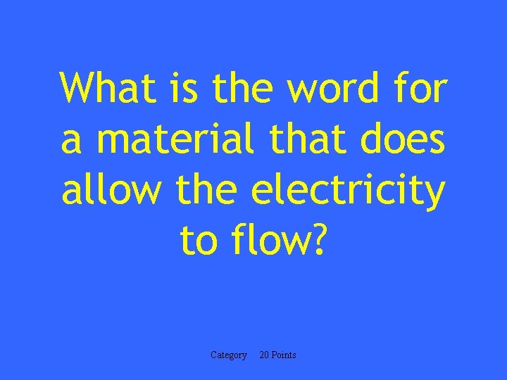 What is the word for a material that does allow the electricity to flow?