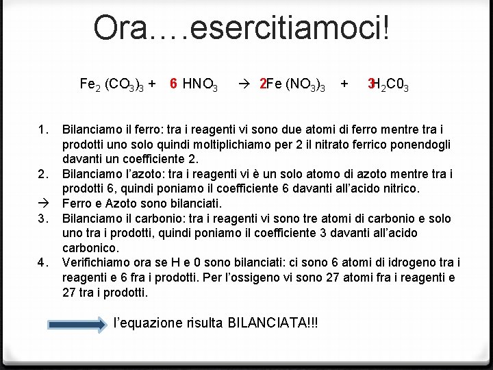 Ora…. esercitiamoci! Fe 2 (CO 3)3 + 6 HNO 3 2 Fe (NO 3)3