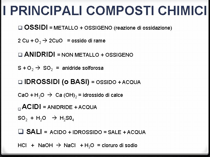 I PRINCIPALI COMPOSTI CHIMICI q OSSIDI = METALLO + OSSIGENO (reazione di ossidazione) 2