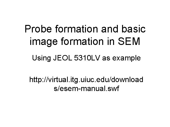 Probe formation and basic image formation in SEM Using JEOL 5310 LV as example