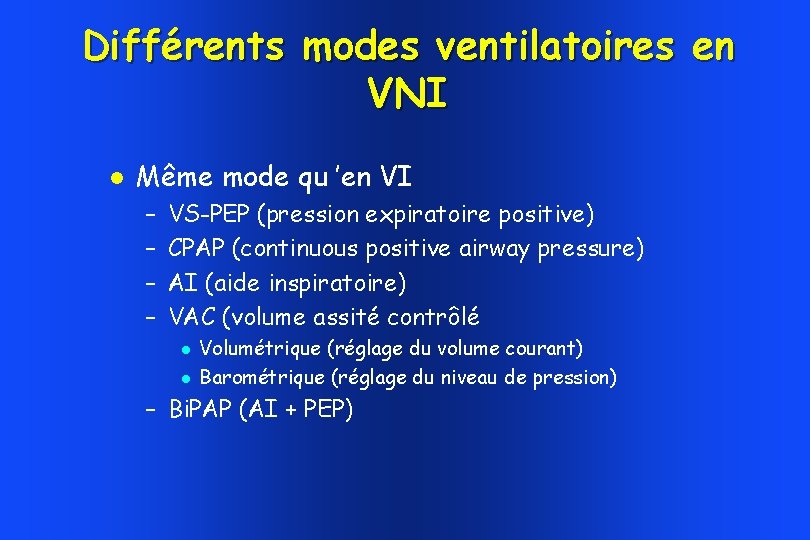 Différents modes ventilatoires en VNI Même mode qu ’en VI – – VS-PEP (pression Différents modes ventilatoires en VNI Même mode qu ’en VI – – VS-PEP (pression
