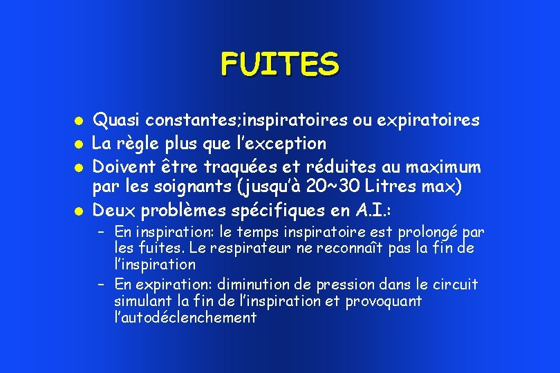 FUITES Quasi constantes; inspiratoires ou expiratoires La règle plus que l’exception Doivent être traquées FUITES Quasi constantes; inspiratoires ou expiratoires La règle plus que l’exception Doivent être traquées
