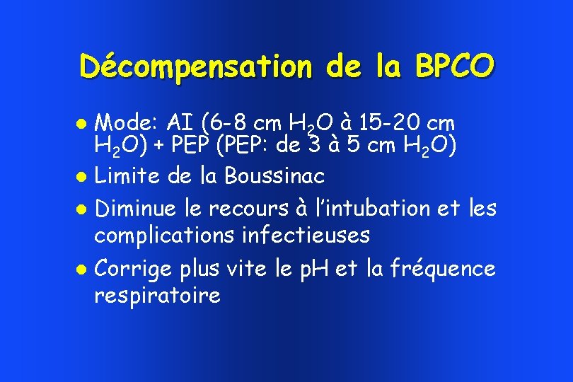 Décompensation de la BPCO Mode: AI (6 -8 cm H 2 O à 15 Décompensation de la BPCO Mode: AI (6 -8 cm H 2 O à 15