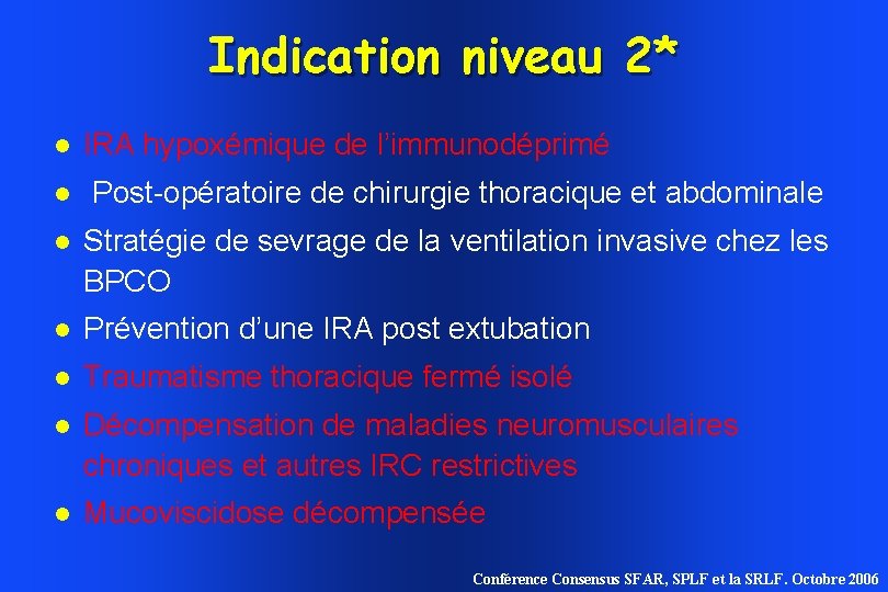 Indication niveau 2* IRA hypoxémique de l’immunodéprimé Post-opératoire de chirurgie thoracique et abdominale Stratégie Indication niveau 2* IRA hypoxémique de l’immunodéprimé Post-opératoire de chirurgie thoracique et abdominale Stratégie