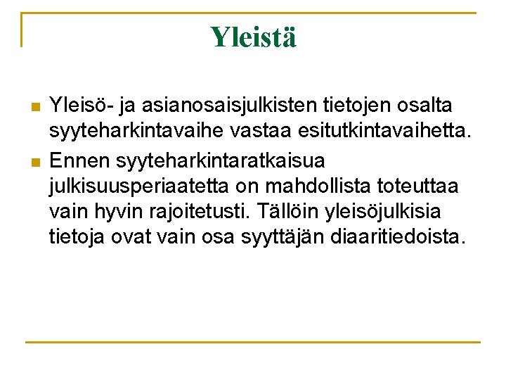 Yleistä n n Yleisö- ja asianosaisjulkisten tietojen osalta syyteharkintavaihe vastaa esitutkintavaihetta. Ennen syyteharkintaratkaisua julkisuusperiaatetta