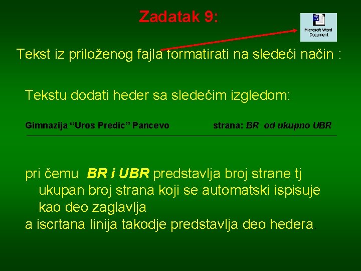 Zadatak 9: Tekst iz priloženog fajla formatirati na sledeći način : Tekstu dodati heder Zadatak 9: Tekst iz priloženog fajla formatirati na sledeći način : Tekstu dodati heder