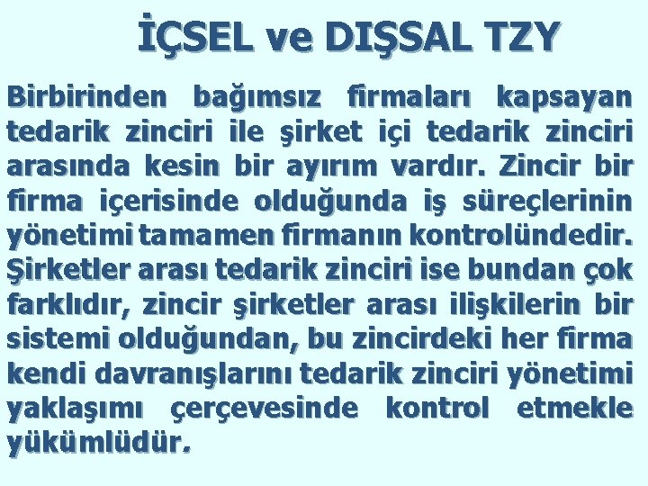 İÇSEL ve DIŞSAL TZY Birbirinden bağımsız firmaları kapsayan tedarik zinciri ile şirket içi tedarik