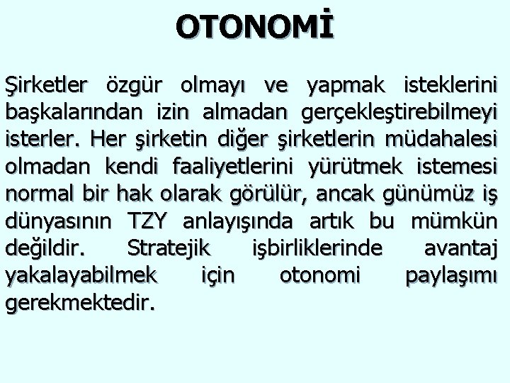 OTONOMİ Şirketler özgür olmayı ve yapmak isteklerini başkalarından izin almadan gerçekleştirebilmeyi isterler. Her şirketin