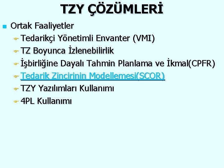 TZY ÇÖZÜMLERİ n Ortak Faaliyetler F Tedarikçi Yönetimli Envanter (VMI) F TZ Boyunca İzlenebilirlik