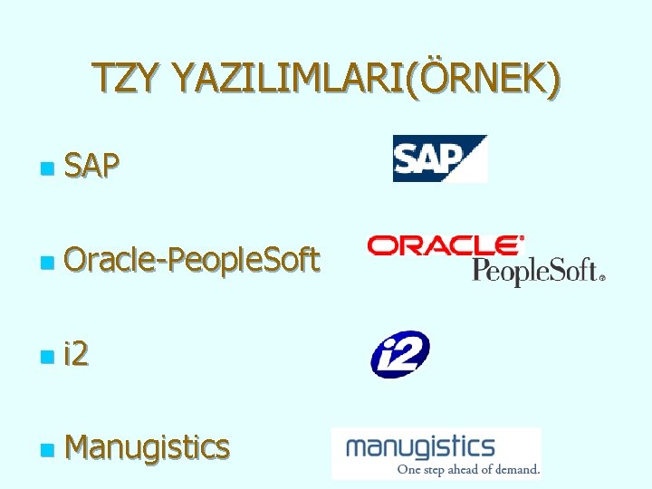 TZY YAZILIMLARI(ÖRNEK) n SAP n Oracle-People. Soft n i 2 n Manugistics 