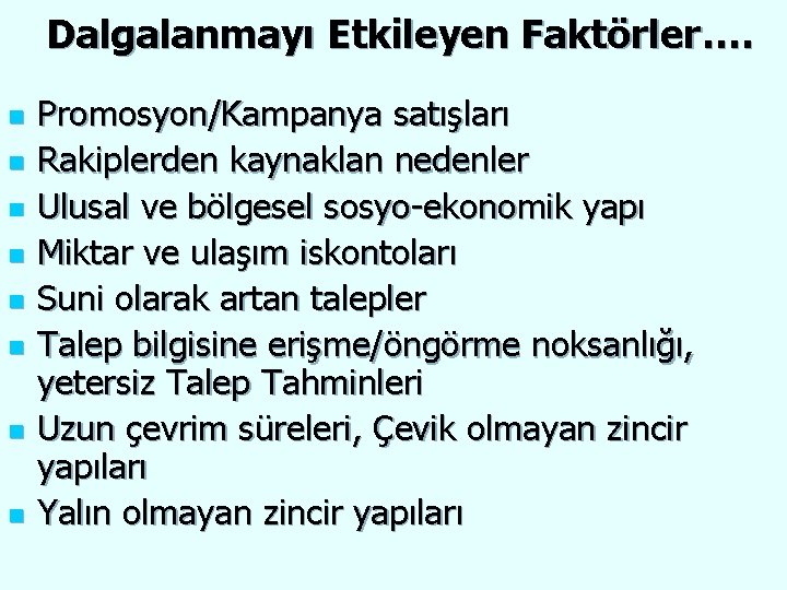 Dalgalanmayı Etkileyen Faktörler…. n n n n Promosyon/Kampanya satışları Rakiplerden kaynaklan nedenler Ulusal ve