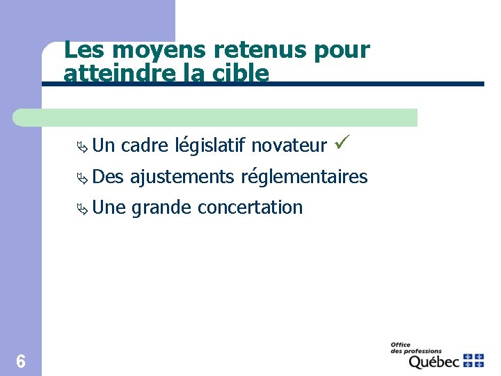 Les moyens retenus pour atteindre la cible Ä Un 6 cadre législatif novateur Ä