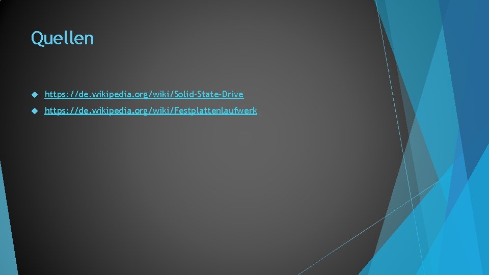 Quellen https: //de. wikipedia. org/wiki/Solid-State-Drive https: //de. wikipedia. org/wiki/Festplattenlaufwerk 