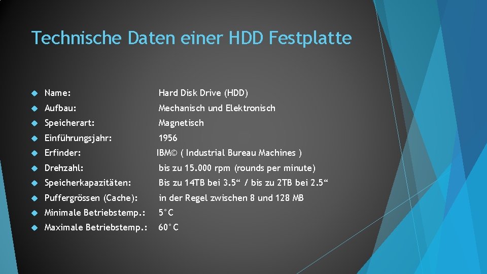Technische Daten einer HDD Festplatte Name: Hard Disk Drive (HDD) Aufbau: Mechanisch und Elektronisch
