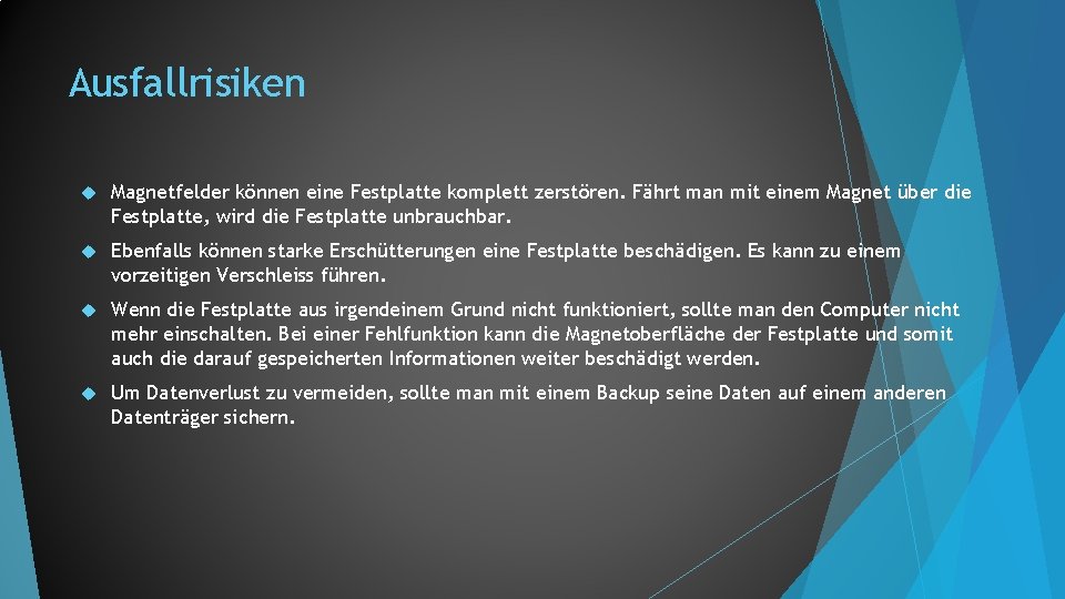 Ausfallrisiken Magnetfelder können eine Festplatte komplett zerstören. Fährt man mit einem Magnet über die