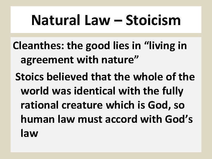 Natural Law – Stoicism Cleanthes: the good lies in “living in agreement with nature”