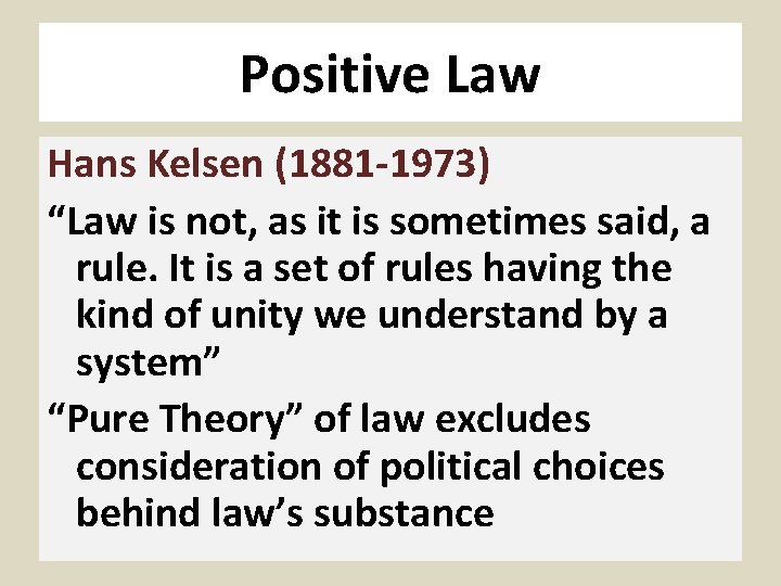 Positive Law Hans Kelsen (1881 -1973) “Law is not, as it is sometimes said,