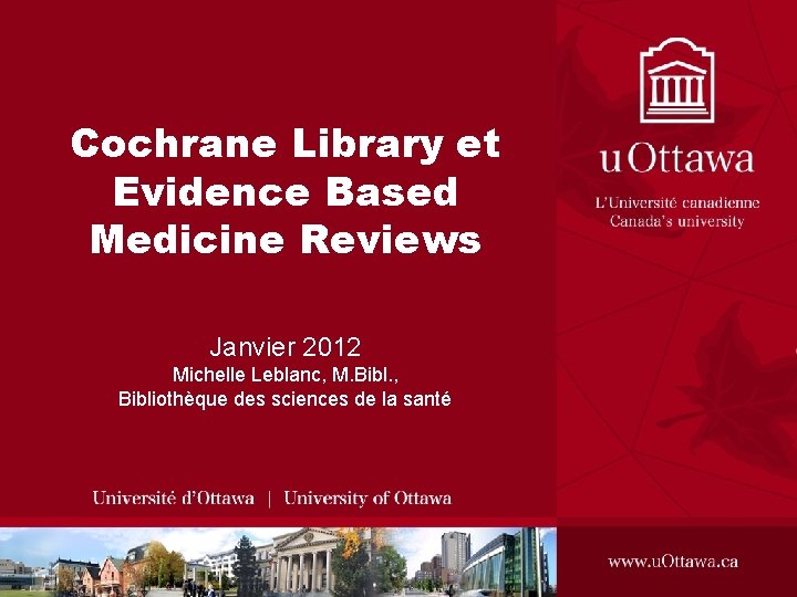 Cochrane Library et Evidence Based Medicine Reviews Janvier 2012 Michelle Leblanc, M. Bibl. ,