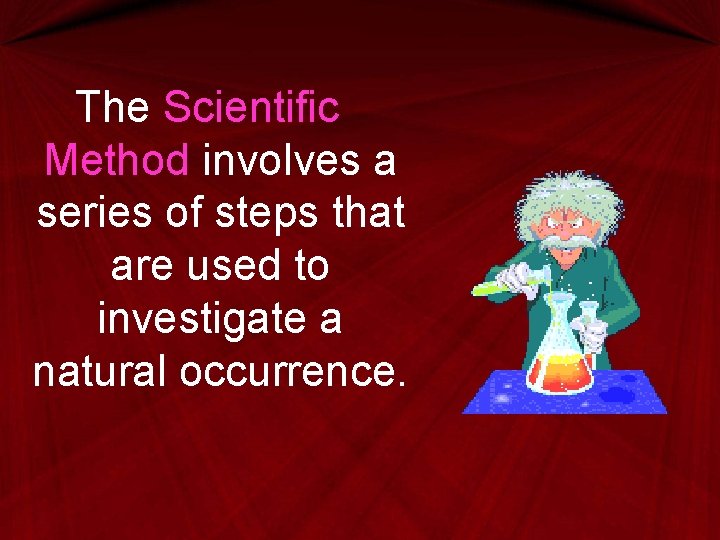 The Scientific Method involves a series of steps that are used to investigate a The Scientific Method involves a series of steps that are used to investigate a