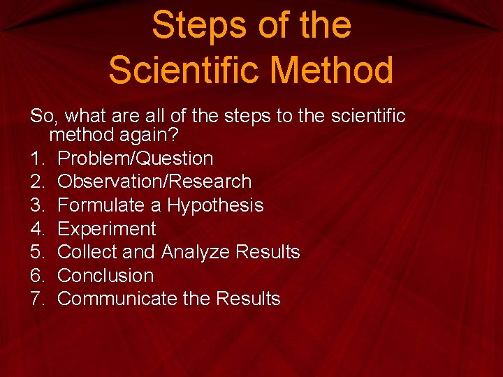 Steps of the Scientific Method So, what are all of the steps to the Steps of the Scientific Method So, what are all of the steps to the