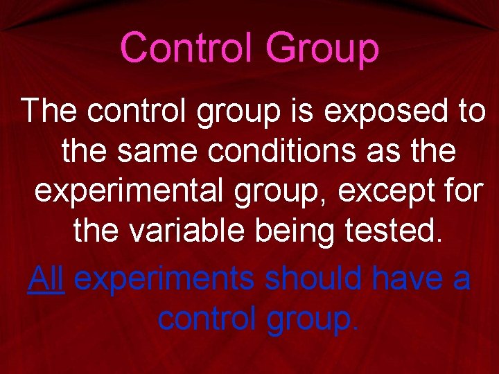 Control Group The control group is exposed to the same conditions as the experimental Control Group The control group is exposed to the same conditions as the experimental