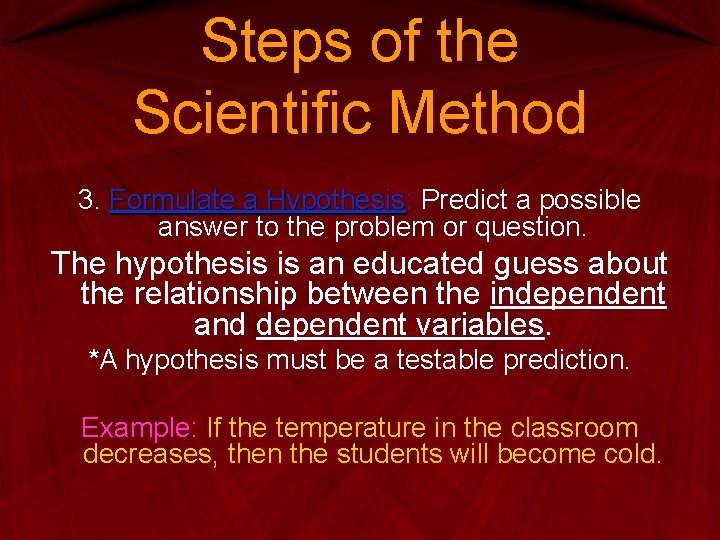 Steps of the Scientific Method 3. Formulate a Hypothesis: Hypothesis Predict a possible answer Steps of the Scientific Method 3. Formulate a Hypothesis: Hypothesis Predict a possible answer