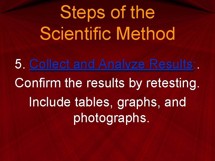 Steps of the Scientific Method 5. Collect and Analyze Results: . Results Confirm the Steps of the Scientific Method 5. Collect and Analyze Results: . Results Confirm the