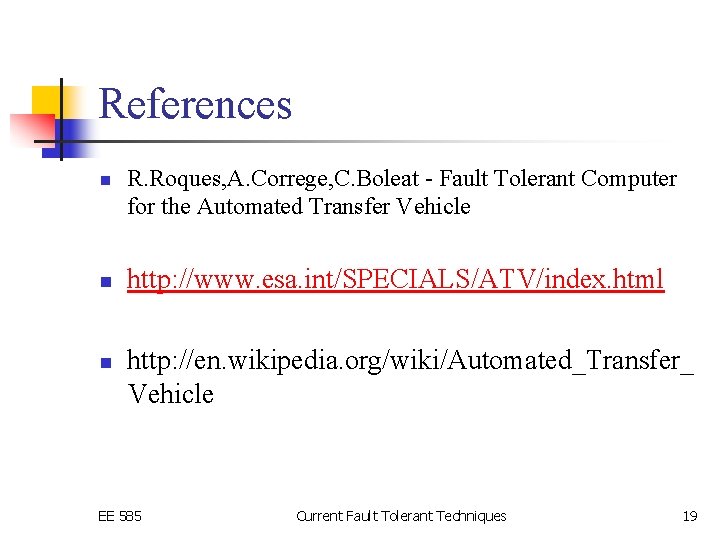 References n n n R. Roques, A. Correge, C. Boleat - Fault Tolerant Computer