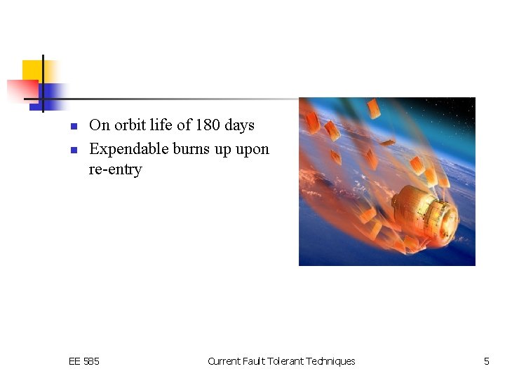 n n On orbit life of 180 days Expendable burns up upon re-entry EE
