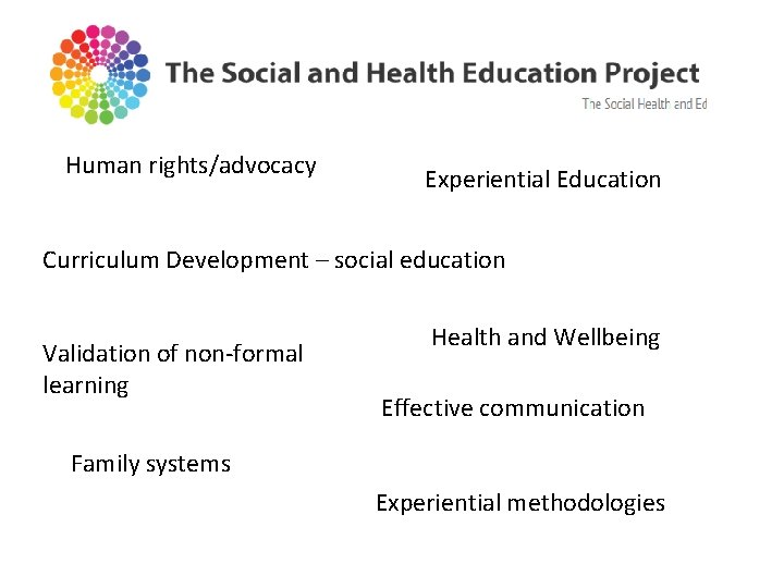 Human rights/advocacy Experiential Education Curriculum Development – social education Validation of non-formal learning Health