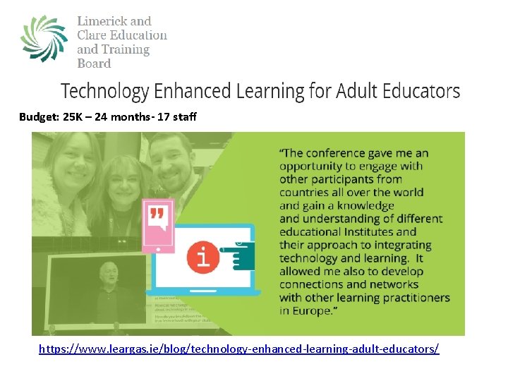 Budget: 25 K – 24 months- 17 staff https: //www. leargas. ie/blog/technology-enhanced-learning-adult-educators/ 