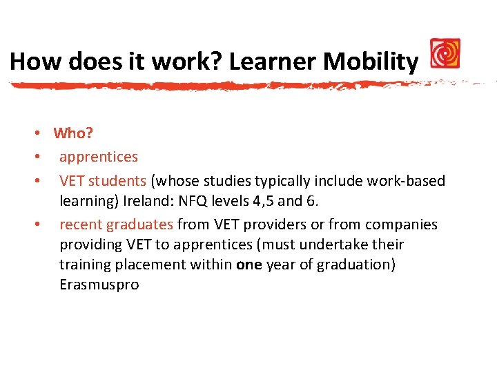 How does it work? Learner Mobility • Who? • apprentices • VET students (whose
