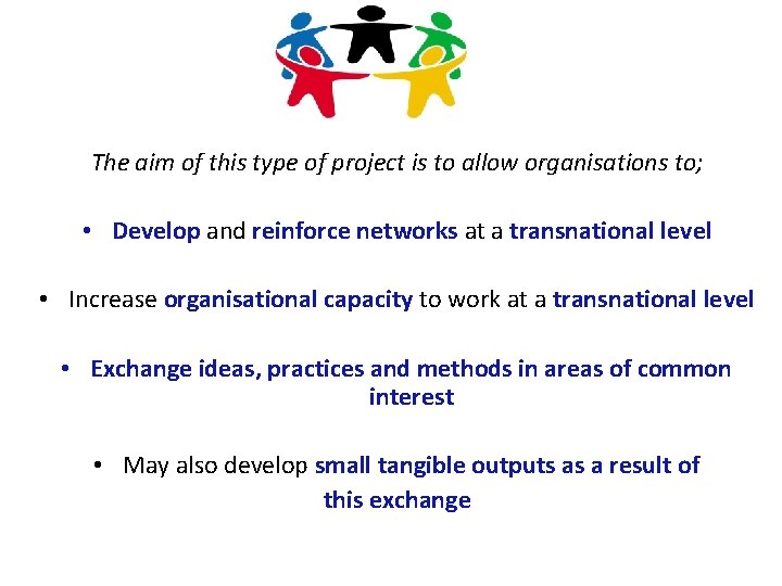 The aim of this type of project is to allow organisations to; • Develop