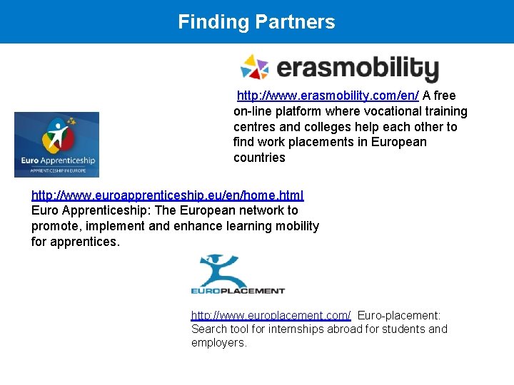 Finding Partners http: //www. erasmobility. com/en/ A free on-line platform where vocational training centres