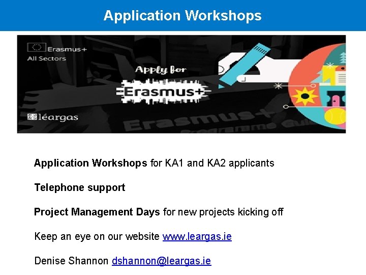 Application Workshops for KA 1 and KA 2 applicants Telephone support Project Management Days