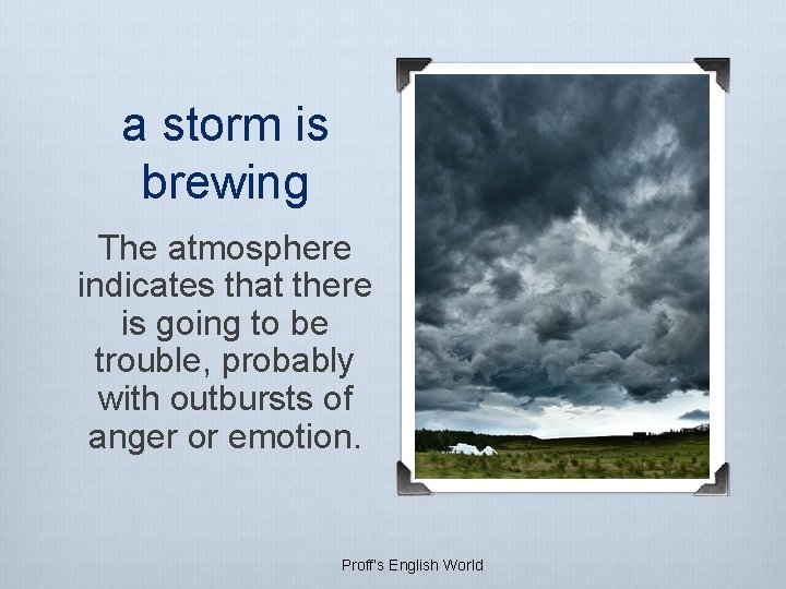 a storm is brewing The atmosphere indicates that there is going to be trouble, a storm is brewing The atmosphere indicates that there is going to be trouble,