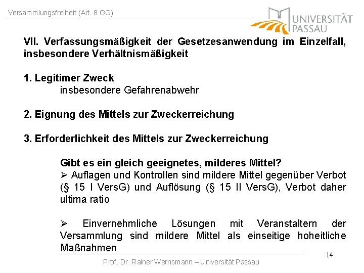 Versammlungsfreiheit (Art. 8 GG) VII. Verfassungsmäßigkeit der Gesetzesanwendung im Einzelfall, insbesondere Verhältnismäßigkeit 1. Legitimer