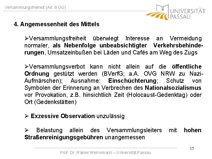 Versammlungsfreiheit (Art. 8 GG) 4. Angemessenheit des Mittels ØVersammlungsfreiheit überwiegt Interesse an Vermeidung normaler,