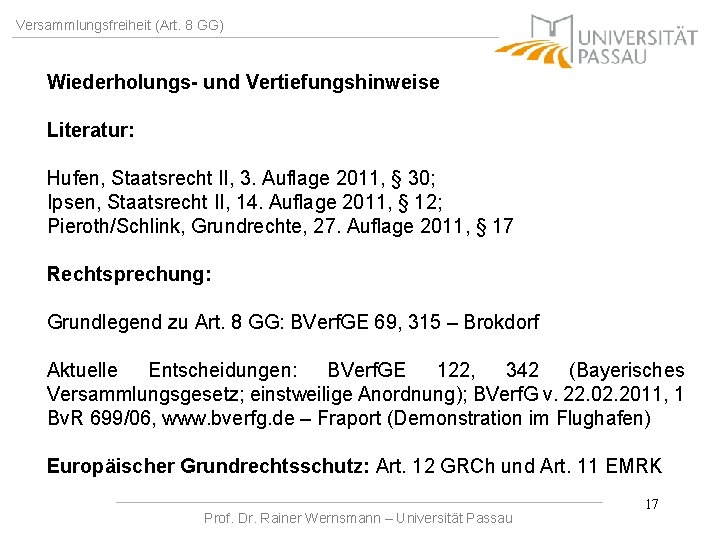 Versammlungsfreiheit (Art. 8 GG) Wiederholungs- und Vertiefungshinweise Literatur: Hufen, Staatsrecht II, 3. Auflage 2011,