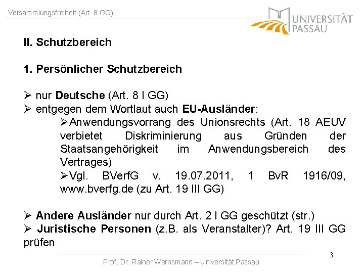 Versammlungsfreiheit (Art. 8 GG) II. Schutzbereich 1. Persönlicher Schutzbereich Ø nur Deutsche (Art. 8