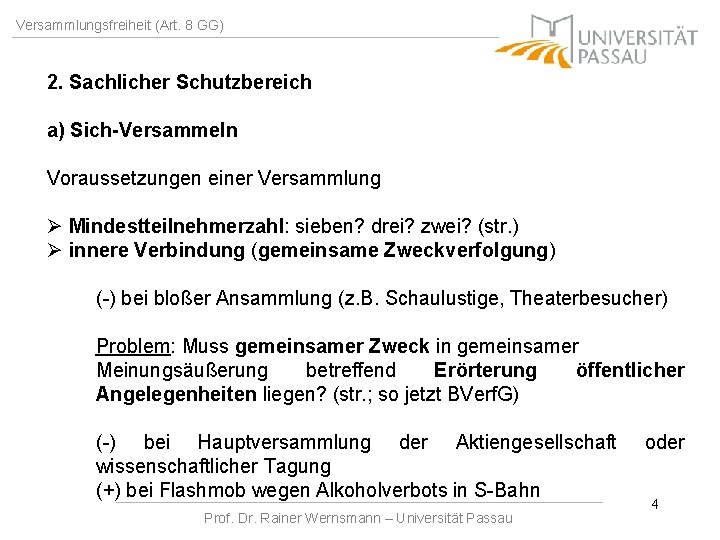 Versammlungsfreiheit (Art. 8 GG) 2. Sachlicher Schutzbereich a) Sich-Versammeln Voraussetzungen einer Versammlung Ø Mindestteilnehmerzahl: