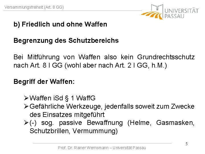 Versammlungsfreiheit (Art. 8 GG) b) Friedlich und ohne Waffen Begrenzung des Schutzbereichs Bei Mitführung