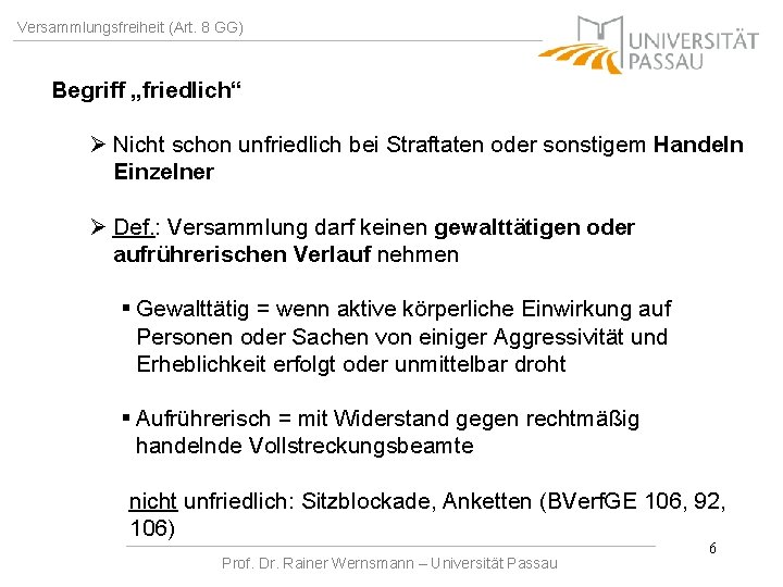 Versammlungsfreiheit (Art. 8 GG) Begriff „friedlich“ Ø Nicht schon unfriedlich bei Straftaten oder sonstigem