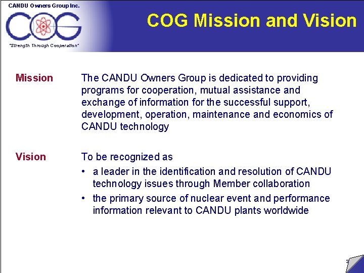 CANDU Owners Group Inc. COG Mission and Vision “Strength Through Cooperation” Mission The CANDU