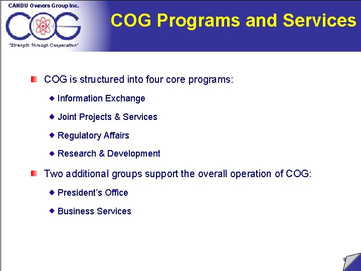 CANDU Owners Group Inc. COG Programs and Services “Strength Through Cooperation” COG is structured CANDU Owners Group Inc. COG Programs and Services “Strength Through Cooperation” COG is structured