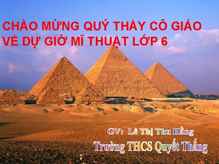 CHÀO MỪNG QUÝ THẦY CÔ GIÁO VỀ DỰ GIỜ MĨ THUẬT LỚP 6 